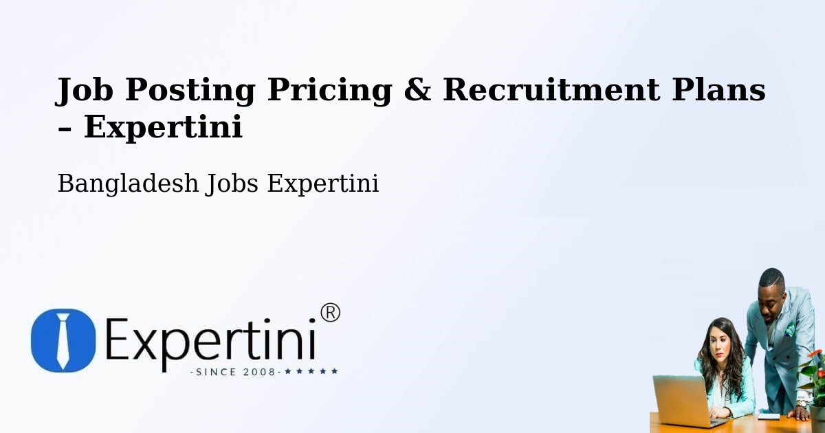 Job Posting Pricing & Recruitment Plans – Gopalganj - Gopalganj, Bangladesh Jobs Expertini